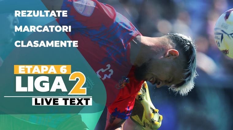 Etapa 6 Liga 2 | Șapte jocuri se dispută ACUM. Steaua și Unirea Slobozia încearcă să obțină prima loc victorie în acest sezon