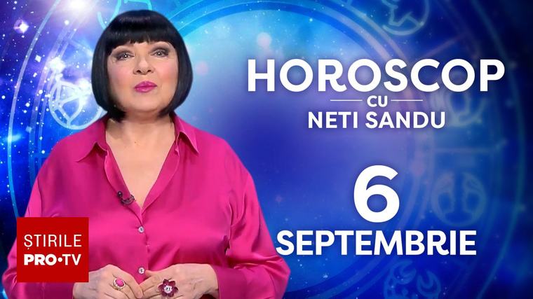 Horoscop 6 septembrie 2026, cu Neti Sandu. Zodia care va întâmpina cheltuieli