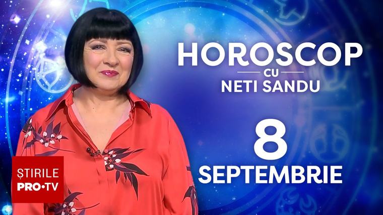 Horoscop 8 septembrie 2026, cu Neti Sandu. Zodia care va primi o ofertă